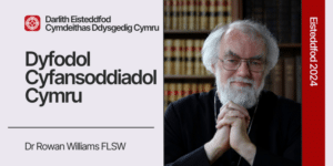 Darlith Eisteddfod Cymdeithas Ddysgedig Cymru: Dyfodol Cyfansoddiadol Cymru - Dr Rowan Williams